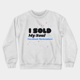 I sold my soul on facebook marketplace Crewneck Sweatshirt